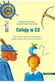 Celuj� w C2. Zbi�r zada� do egzaminu certyfikatowego z j�zyka polskiego jako obcego na poziomie C2