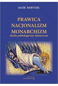 Prawica. Nacjonalizm. Monarchizm. Studia politologiczno-historyczne