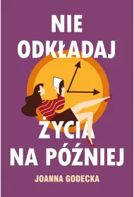 Nie odk�adaj �ycia na p�niej
