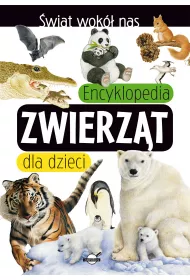 �wiat wok� nas. Encyklopedia zwierz�t dla dzieci