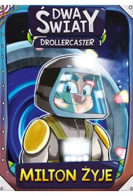 Drollercaster: Dwa �wiaty. Milton �yje