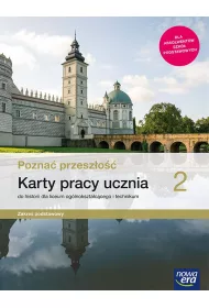 Pozna� przesz�o�� 2. Karty pracy ucznia do historii dla liceum og�lnokszta�c�cego i technikum. Zakres podstawowy. Szko�a ponadpodstawowa