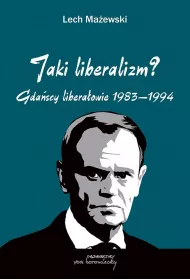 Jaki liberalizm? Gdascy liberaowie 1983-1994