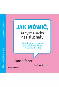 Audiobook Jak mwi, eby maluchy nas suchay. Poradnik przetrwania dla rodzicw dzieci w wieku 2-7 lat mp3