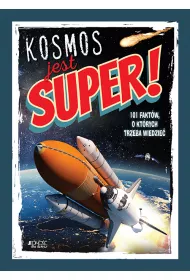 Kosmos jest super! 101 fakt�w, o kt�rych trzeba wiedzie�