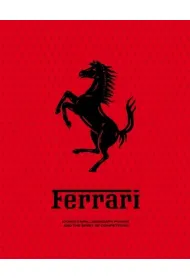 Ferrari: Iconic Cars, Legendary Power and the Spirit of Competition