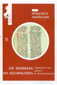 Od Kosmasa do Eschenloera. Pi�miennictwo czeskie w �rednniowieczu
