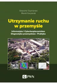 Utrzymanie ruchu w przemy�le. Informatyka i cyberbezpiecze�stwo. Diagnostyka przemys�owa. Praktyka