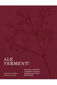 Ale ferment! Kiszonki, zakwasy i przepisy na dania wspierajce twj mikrobiom