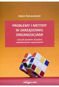 Problemy i metody w zarz�dzaniu organizacjami, czyli jak sprawnie zarz�dza� wsp�czesnymi organizacjami