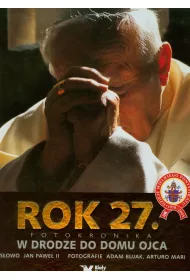 Rok 27. Fotokronika. W drodze do domu Ojca