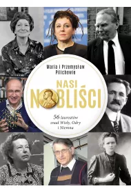 Nasi Nobli�ci. 56 laureat�w znad Wis�y, Odry i Niemna