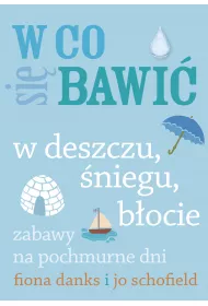 W co si� bawi�. W deszczu, �niegu, b�ocie