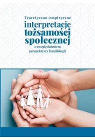 Teoretyczno-empiryczne interpretacje to�samo�ci spo�ecznej z uwzgl�dnieniem perspektywy familiologii
