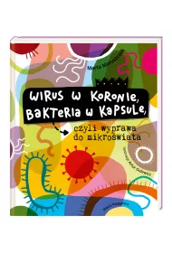 Wirus w koronie, bakteria w kapsule, czyli wyprawa do mikro�wiata