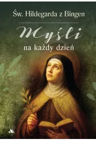 My�li na ka�dy dzie�. �wi�ta Hildegarda z Bingen