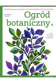 Ogr�d botaniczny. Antystresowe kreatywne kolorowanie dla doros�ych