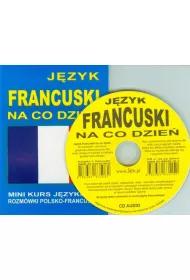 J�zyk francuski na co dzie�. Rozm�wki polsko-francuskie + CD