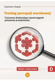 Trening percepcji wzrokowej �wiczenia doskonal�ce spostrzeganie stosunk�w przestrzennych Obiekty wzgl�dem siebie Trening percepcji wzrokowej Cz�� D