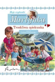 Martynka. Moje czytanki. Troskliwa opiekunka