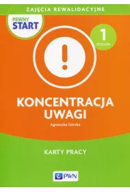 Pewny start. Zaj�cia rewalidacyjne. Koncentracja uwagi. Karty pracy. Poziom 1