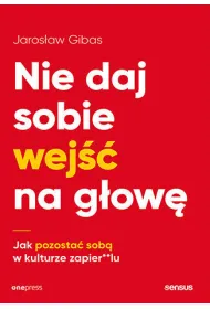 Nie daj sobie wej�� na g�ow�. Jak pozosta� sob� w kulturze zapier**lu