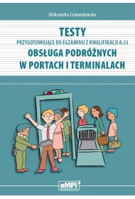 Testy przygotowuj�ce do egzaminu z kwalifikacji AU.33 (A.33). Obs�uga podr�nych w portach i terminalach