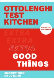 Ottolenghi test kitchen. Extra Good Things. Smakowito�ci na co dzie�