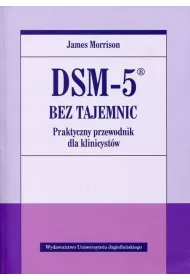 DSM-5 bez tajemnic. Praktyczny przewodnik dla klinicystw