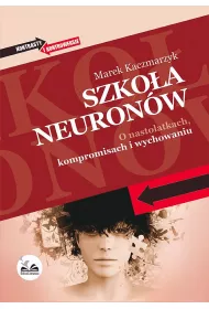 Szko�a neuron�w o nastolatkach kompromisach i wychowaniu