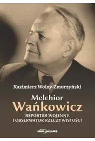 Melchior Wa�kowicz. Reporter wojenny i obserwator rzeczywisto�ci