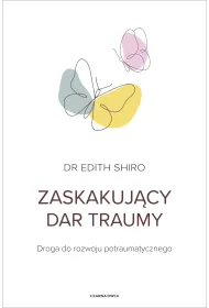 Zaskakuj�cy dar traumy. Droga do rozwoju potraumatycznego