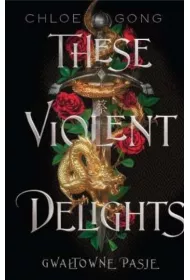 These Violent Delights. Gwatowne pasje. Tom 1