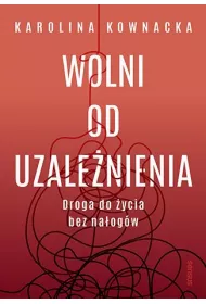 Wolni od uzale�nienia. Droga do �ycia bez na�og�w