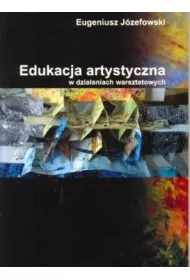 Edukacja artystyczna w dzia�aniach warsztatowych