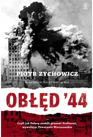 Ob��d '44. Czyli jak Polacy zrobili prezent Stalinowi, wywo�uj�c Powstanie Warszawskie