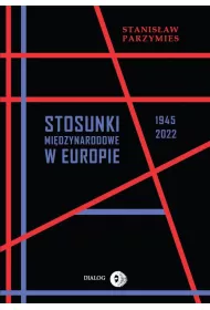 Stosunki mi�dzynarodowe w Europie 1945-2022 (wyd. 2022)