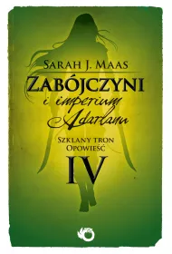 Zabjczyni i imperium Adarlanu. Szklany tron. Opowie 4