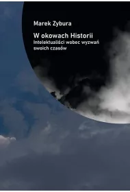 W okowach Historii. Intelektuali�ci wobec wyzwa� swoich czas�w
