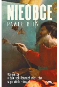 Nieobce. Opowie�ci o dzie�ach dawnych mistrz�w w polskich zbiorach