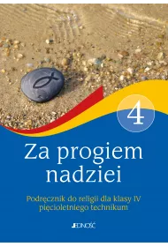 Za progiem nadziei. Podr�cznik do religii dla klasy IV pi�cioletniego technikum