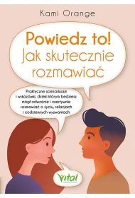 Powiedz to! Jak skutecznie rozmawia�