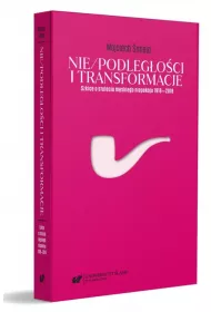 Nie/podleg�o�ci i transformacje. Szkice o stuleciu m�skiego niepokoju 1918-2018