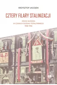 Cztery filary stalinizacji. Ziemia k�odzka w czasach systemu totalitarnego 1948-1956
