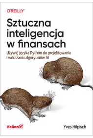 Sztuczna inteligencja w finansach. U�ywaj j�zyka Python do projektowania i wdra�ania algorytm�w AI