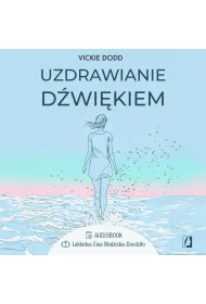 Audiobook Uzdrawianie d�wi�kiem. Pracuj z cia�em, zredukuj stres, pozb�d� si� l�ku i ulecz traumy mp3