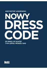 Nowy Dress Code. Im mniej w szafie tym lepiej wok� nas