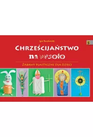 Chrze�cija�stwo na weso�o. Zabawy plastyczne dla dzieci
