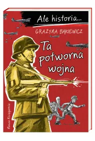 Ta potworna wojna. Ale historia...
