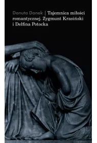 Tajemnica mi�o�ci romantycznej. Zygmunt Krasi�ski i Delfina Potocka
